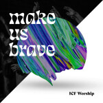 Make Us Brave, album by ICF Worship