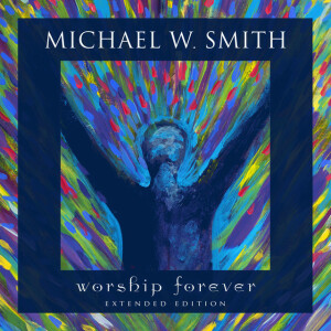 Worship Forever (Live, Extended Edition), album by Michael W. Smith
