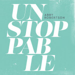 Unstoppable, album by Abby Robertson