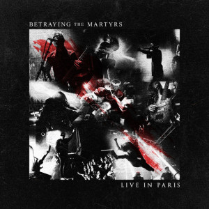 Live In Paris, альбом Betraying The Martyrs