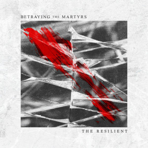 The Resilient, альбом Betraying The Martyrs