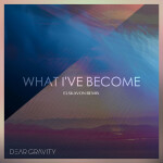 What I've Become (Elskavon Remix), альбом Elskavon, Dear Gravity