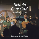 Behold Our God (Live at WorshipGod), альбом Sovereign Grace Music