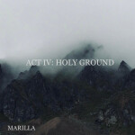 Act IV: Holy Ground, album by Marilla