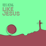 Like Jesus, album by Ross King