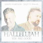 Hallelujah, You Are Good, album by Joseph Habedank