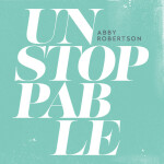 Unstoppable (Remix), album by Abby Robertson