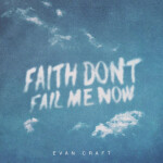 Faith Don't Fail Me Now, альбом Evan Craft