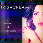 Only When I Call Your Name, album by Irishcream