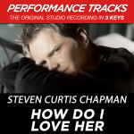 How Do I Love Her (Performance Tracks), альбом Steven Curtis Chapman
