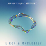 Your Love Is... (MrClottey Remix), альбом Eikon