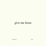 Give Me Jesus (Studio Version)