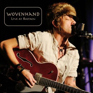 Live at Roepaen, альбом Wovenhand