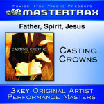 Father, Spirit, Jesus [Performance Tracks], альбом Casting Crowns