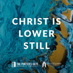 Christ is Lower Still