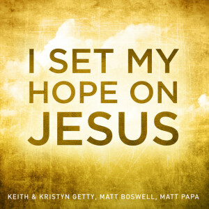 I Set My Hope On Jesus, album by Keith & Kristyn Getty