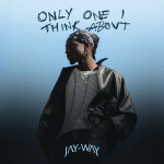 Only One I Think About, альбом Jay-Way