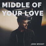 Middle Of Your Love, альбом Josh Wright