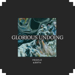 Glorious Undoing, album by People of The Earth