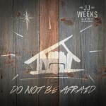 Do Not Be Afraid, album by JJ Weeks