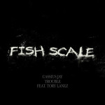 Fish Scale (feat. Tory Lanez & Trouble) (feat. Tory Lanez)