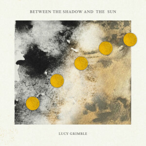 Between The Shadow and The Sun, album by Lucy Grimble