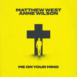 Me on Your Mind (Anne Wilson Collab Version), альбом Matthew West, Anne Wilson