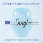 Christ Is Mine Forevermore (Live), album by Sandra McCracken, Keith & Kristyn Getty