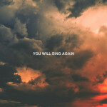 You Will Sing Again