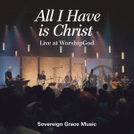 All I Have is Christ (Live at WorshipGod), альбом Sovereign Grace Music