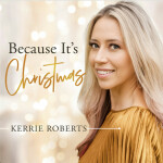 Because It's Christmas, album by Kerrie Roberts