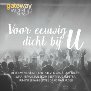 Voor Eeuwig Dicht Bij U (Live), album by Gateway Worship