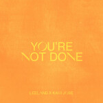You're Not Done (Radio Version), альбом Leeland, Kari Jobe