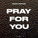 Pray For You, альбом Proud Refuge