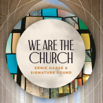 We Are The Church, album by Ernie Haase & Signature Sound