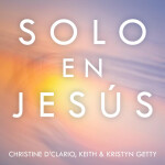 Solo En Jesús, альбом Christine D'Clario, Keith & Kristyn Getty