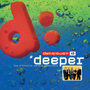 Deeper - The D:finitive Worship Experience, альбом Delirious?