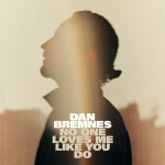 No One Loves Me Like You Do (Radio Mix), album by Dan Bremnes
