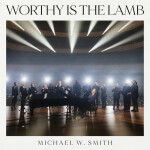 Worthy is the Lamb (Live), album by Michael W. Smith