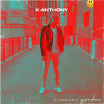 Already Better, альбом K-Anthony