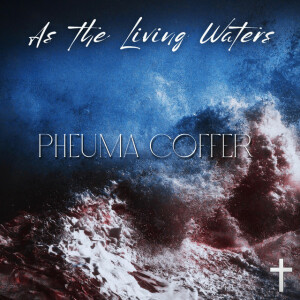 As The Living Waters, album by PheumaCoffer