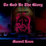 To God Be The Glory, album by Maxwell Kozen