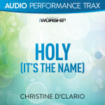 Holy (It's the Name) [Audio Performance Trax], album by Christine D'Clario