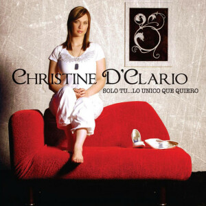 Solo Tu... Lo Unico Que Quiero, альбом Christine D'Clario