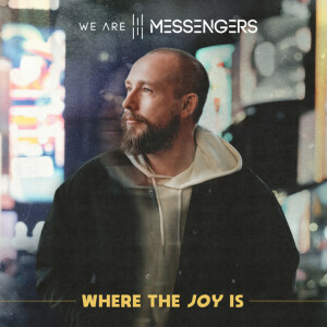 Where The Joy Is, album by We Are Messengers