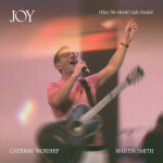 Joy (What The World Calls Foolish) [Live], альбом Gateway Worship, Martin Smith