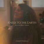 Knees to the Earth - Live From Keeper's Branch, альбом Christy Nockels