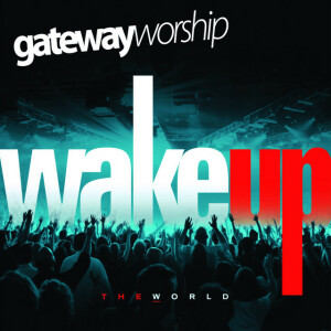 Wake Up The World (Live), альбом Gateway Worship
