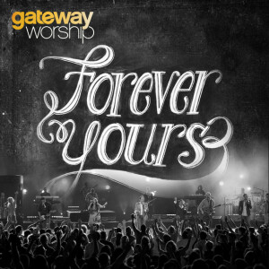 Forever Yours (Live), album by Gateway Worship