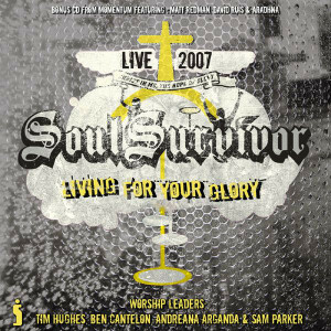 Living For Your Glory - Live 2007, альбом Soul Survivor